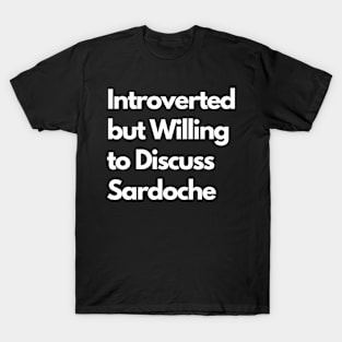 Introverted but Willing to Discuss Sardoche T-Shirt